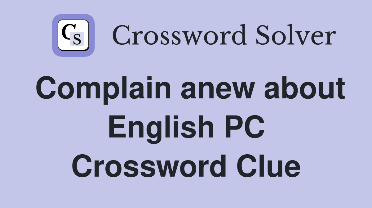 Complain anew about English PC Crossword Clue