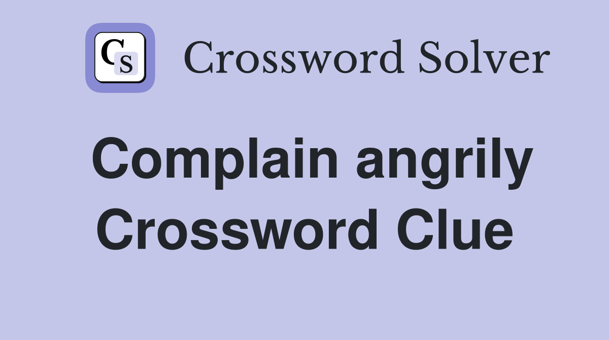 Complain angrily Crossword Clue