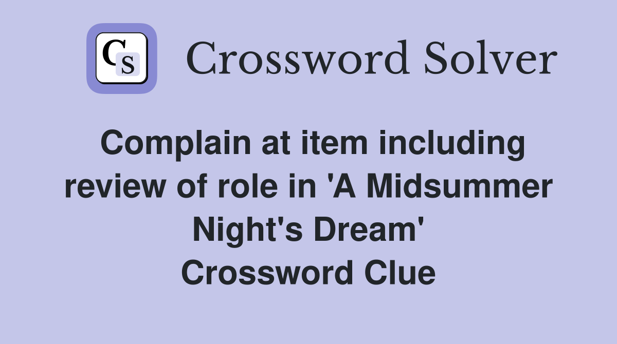 Complain at item including review of role in 'A Midsummer Night's Dream' Crossword Clue