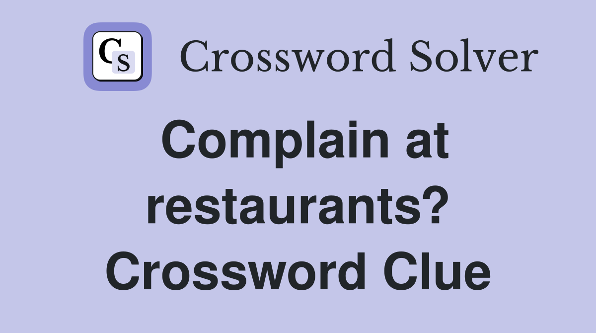 Complain at restaurants? Crossword Clue