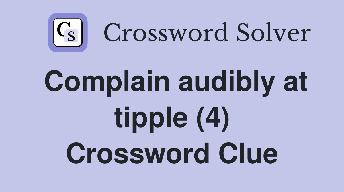 Complain audibly at tipple (4) Crossword Clue