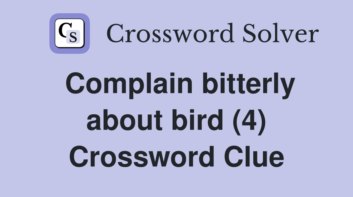 Complain bitterly about bird (4) Crossword Clue