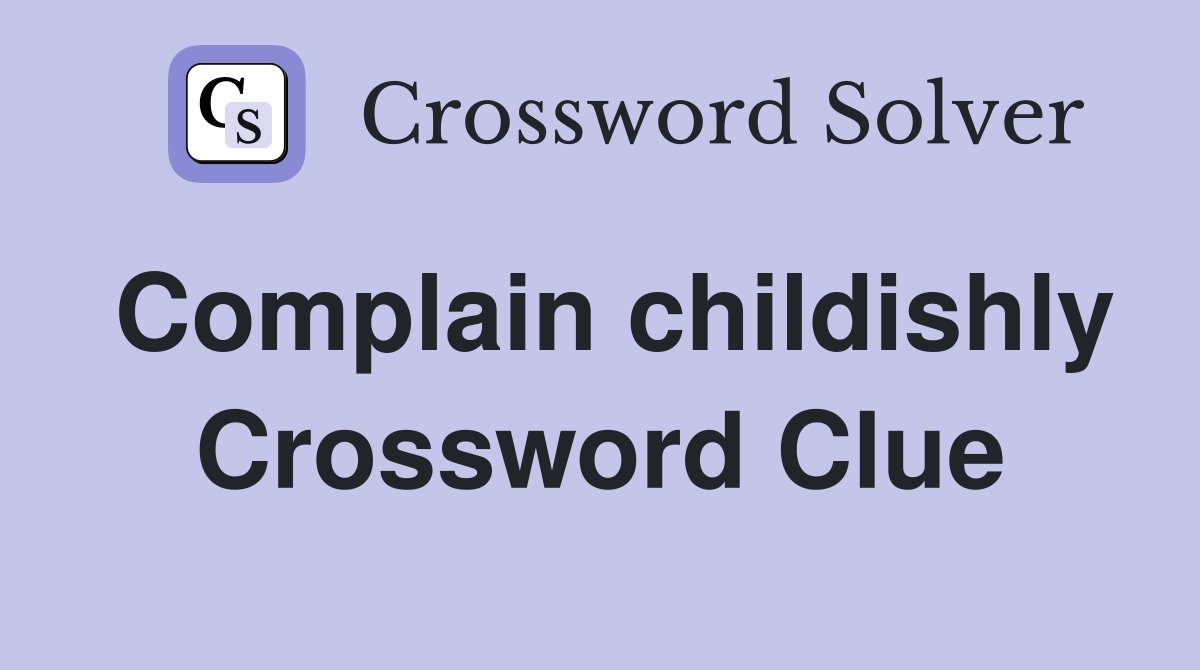 Complain childishly Crossword Clue