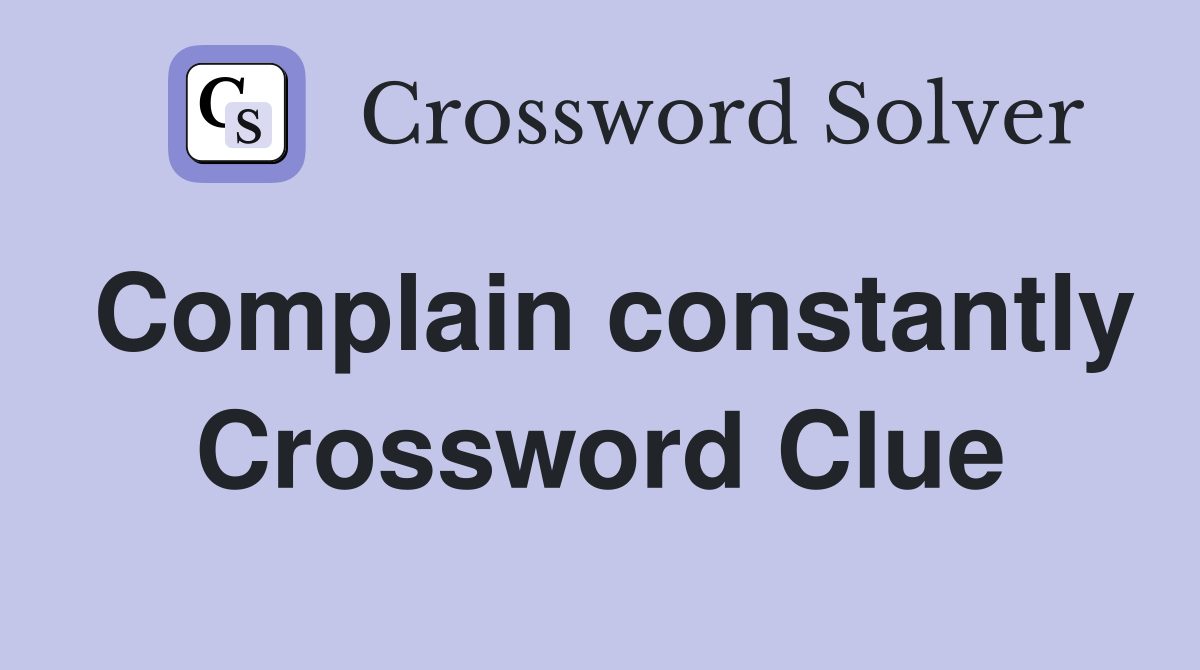 Complain constantly Crossword Clue