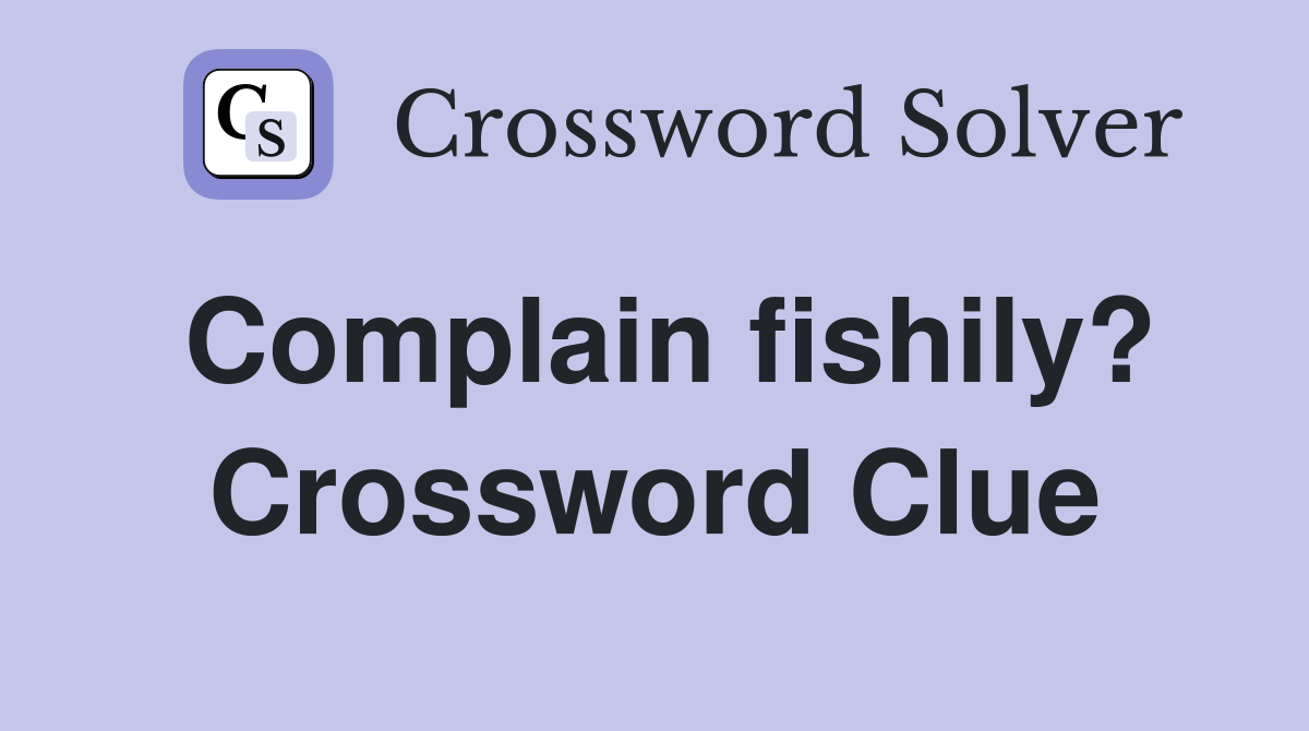 Complain fishily? Crossword Clue