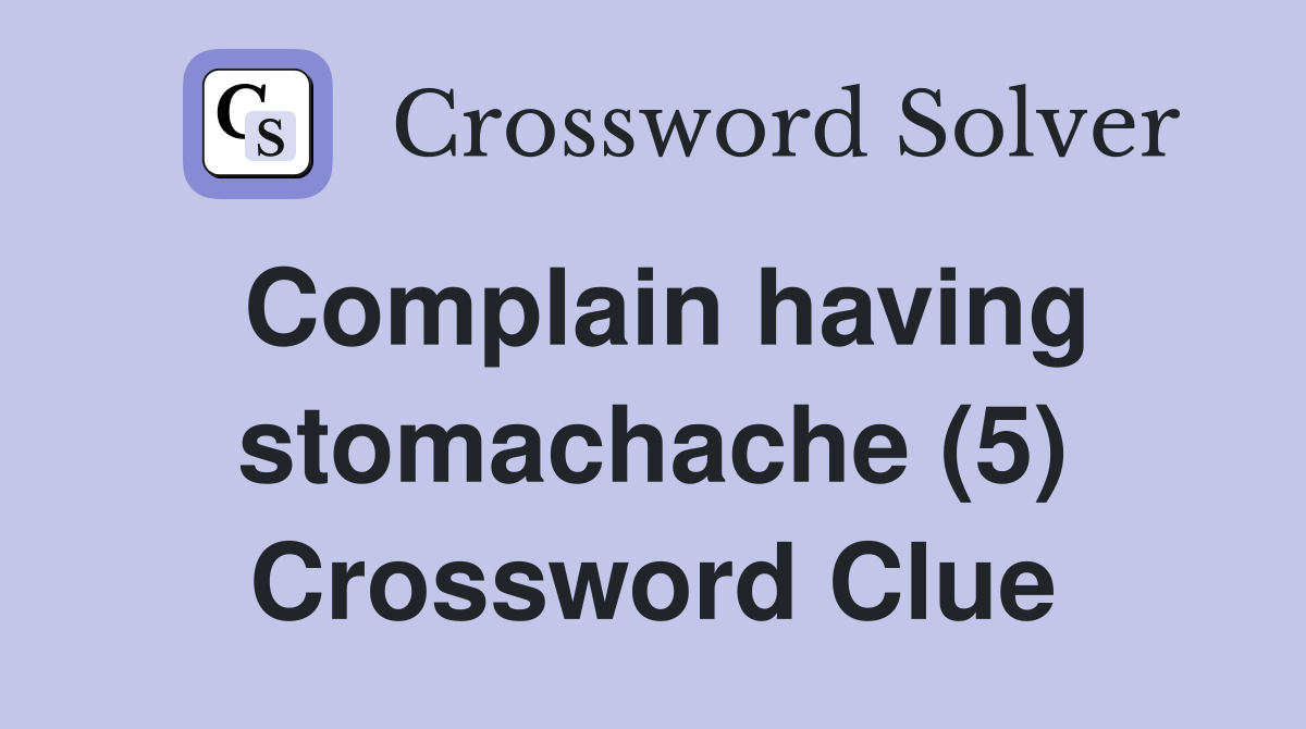 Complain having stomachache (5) Crossword Clue