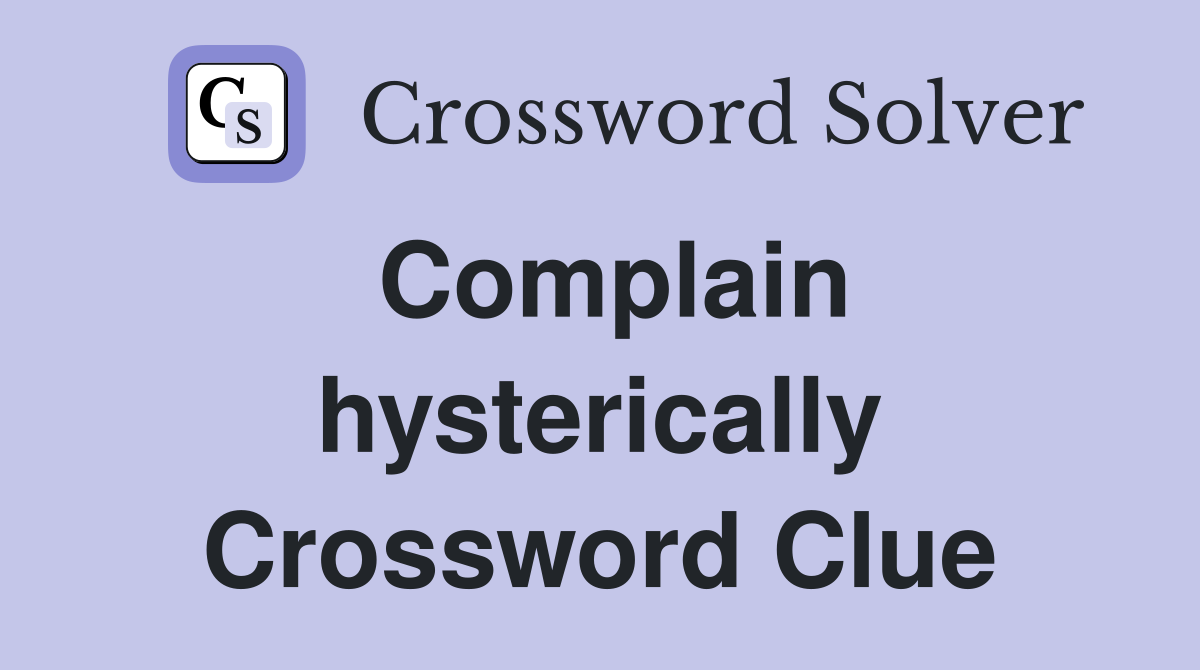 Complain hysterically Crossword Clue
