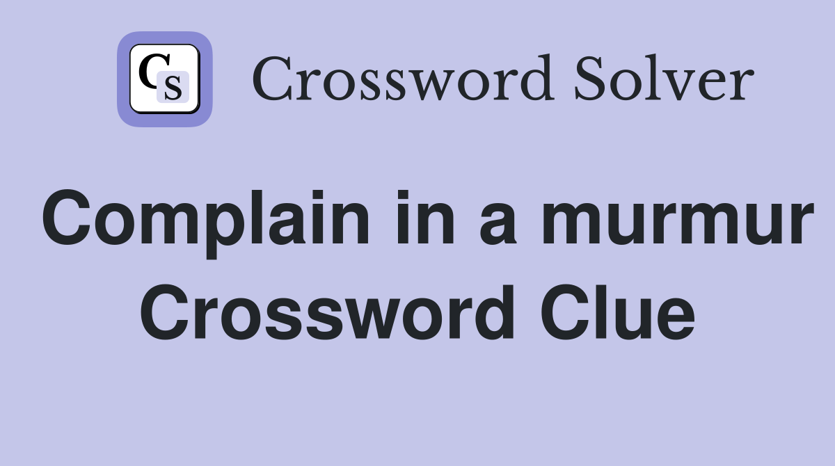 Complain in a murmur Crossword Clue
