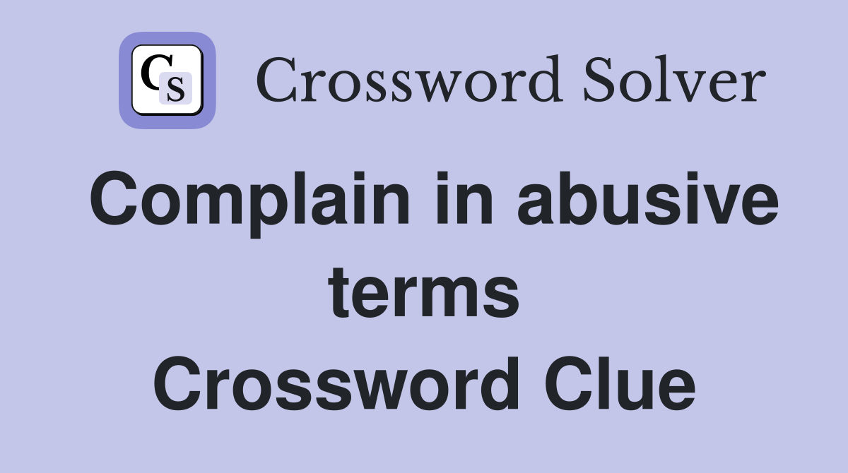 Complain in abusive terms Crossword Clue