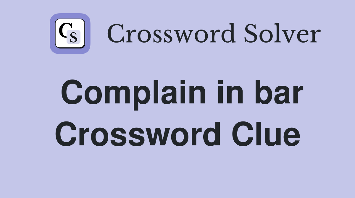 Complain in bar Crossword Clue