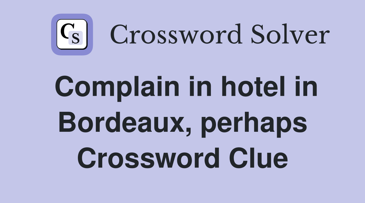 Complain in hotel in Bordeaux, perhaps Crossword Clue