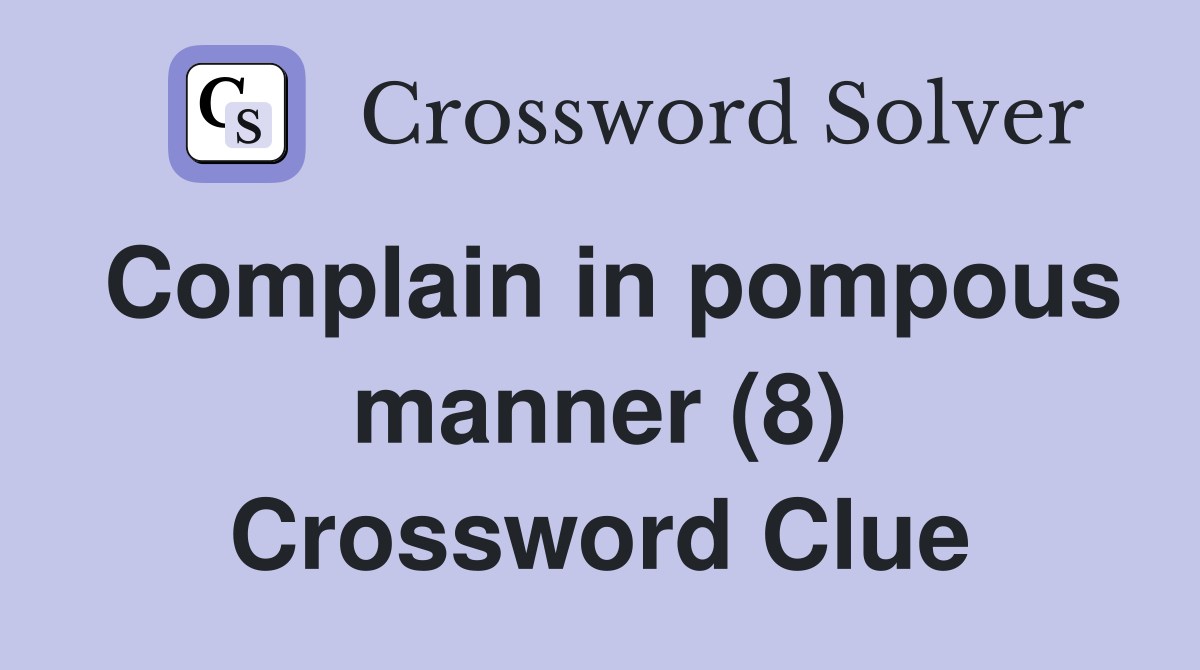 Complain in pompous manner (8) Crossword Clue