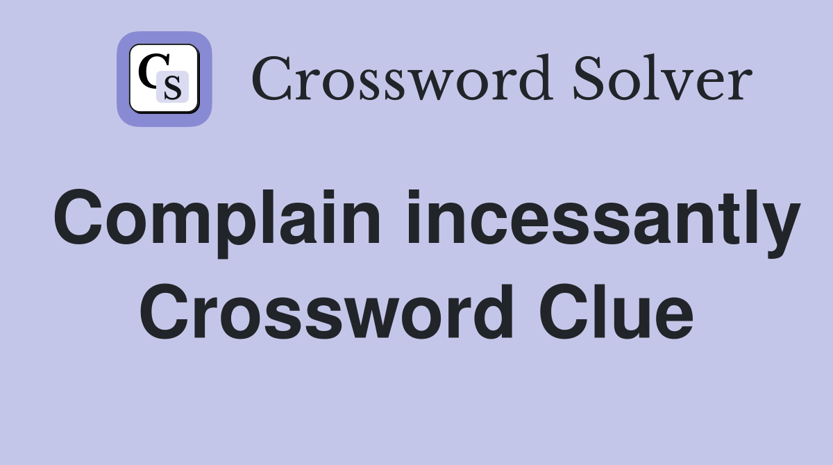 Complain incessantly Crossword Clue