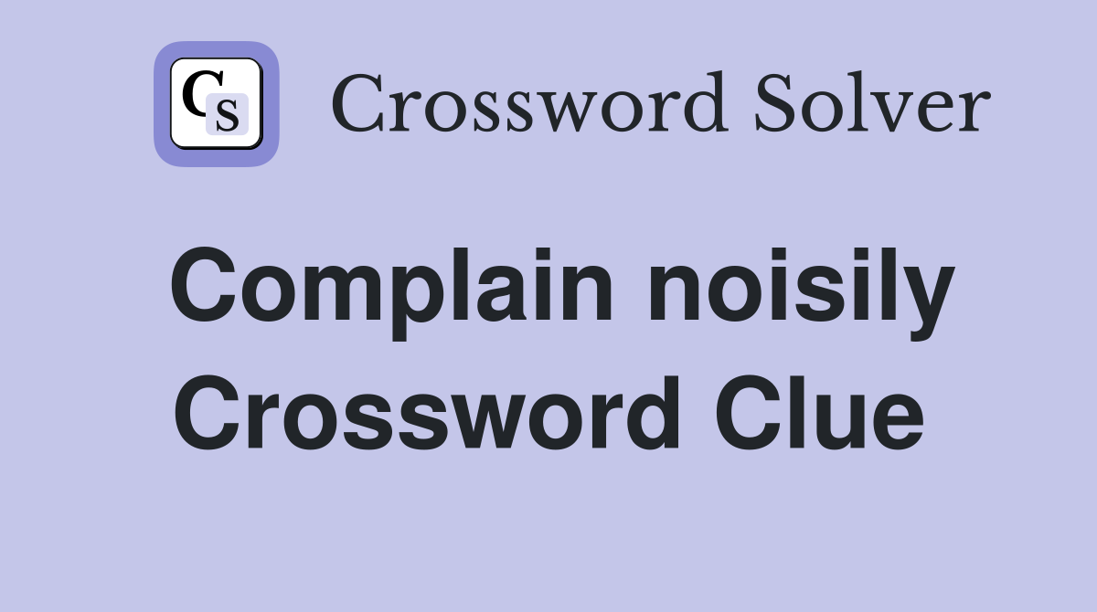 Complain noisily Crossword Clue