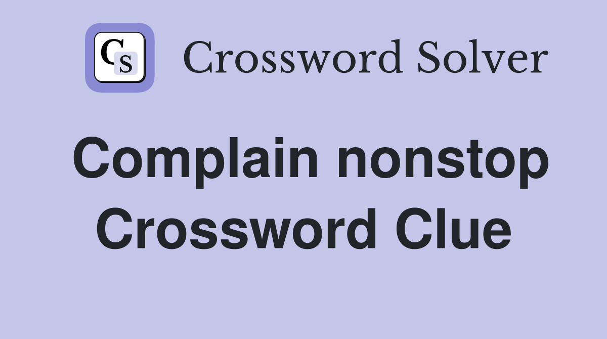 Complain nonstop Crossword Clue