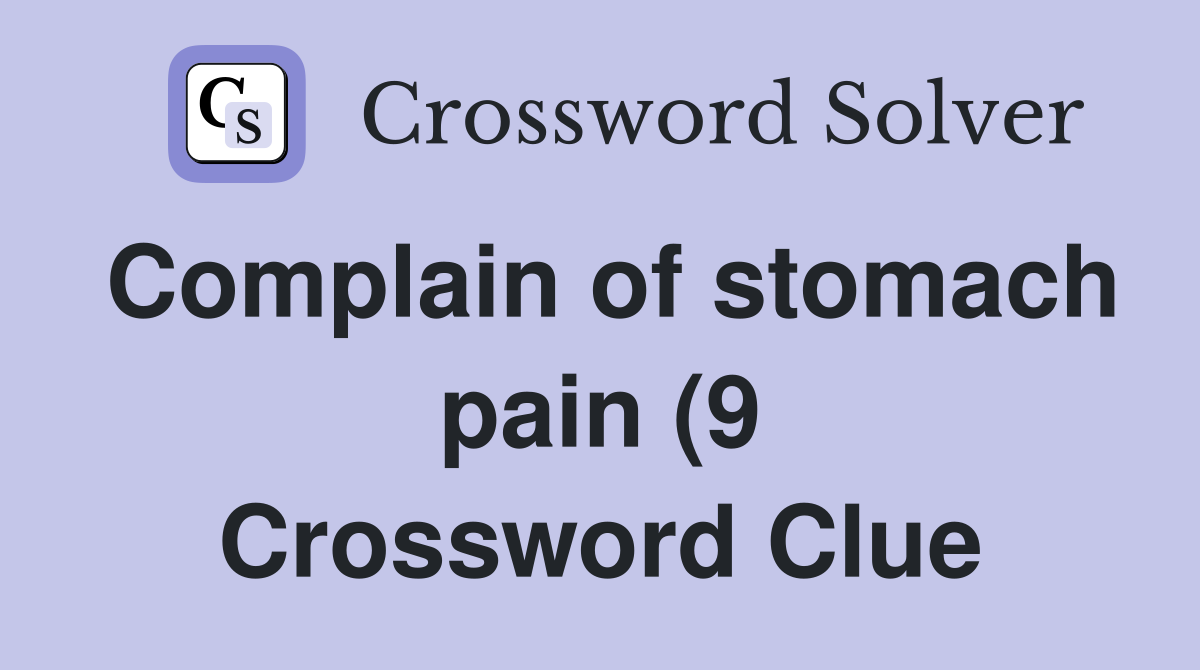 Complain of stomach pain (9) Crossword Clue Answers Crossword Solver Complain of stomach pain (9) Crossword Clue Answers Crossword Solver