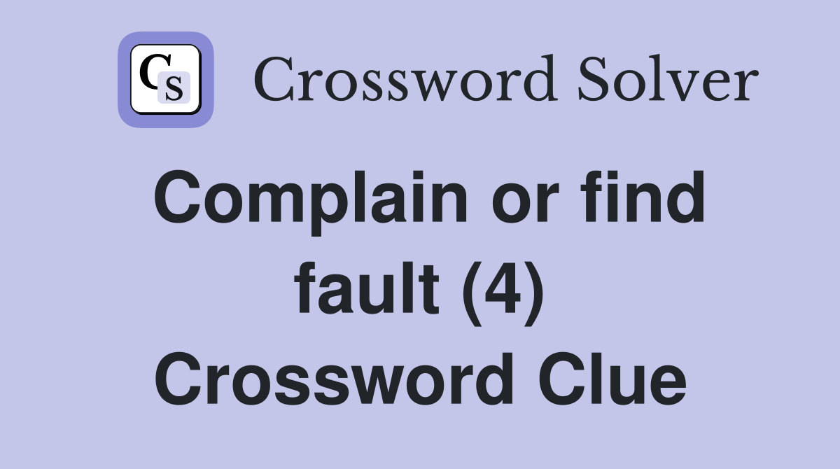Complain or find fault (4) Crossword Clue