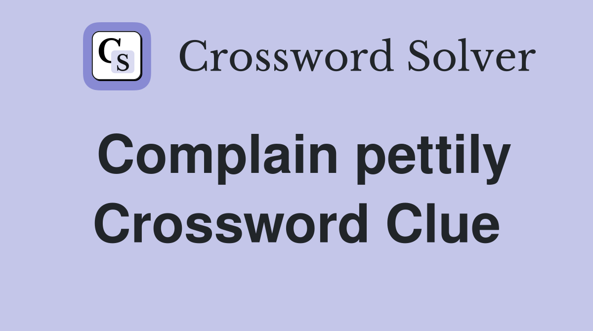 Complain pettily Crossword Clue