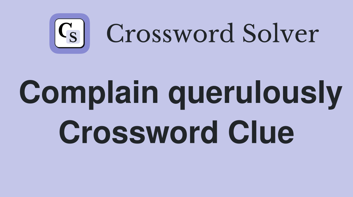 Complain querulously Crossword Clue