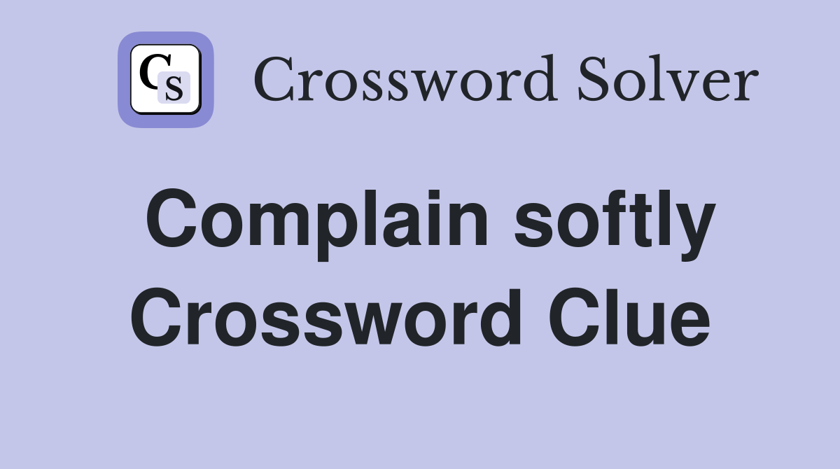 Complain softly Crossword Clue