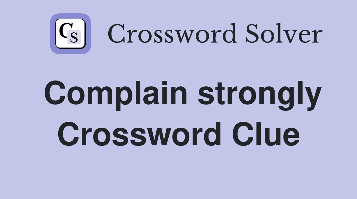 Complain strongly Crossword Clue
