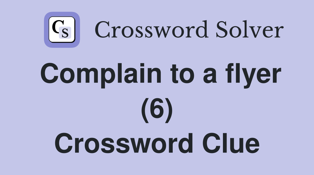 Complain to a flyer (6) Crossword Clue