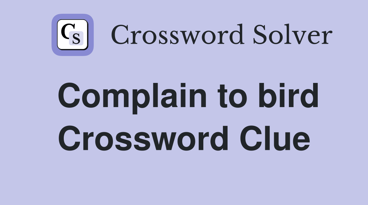 Complain to bird Crossword Clue