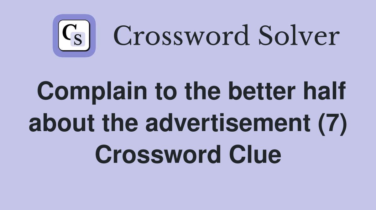 Complain to the better half about the advertisement (7) Crossword Clue