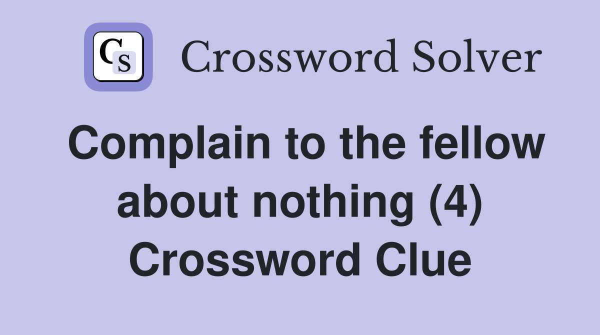 Complain to the fellow about nothing (4) Crossword Clue