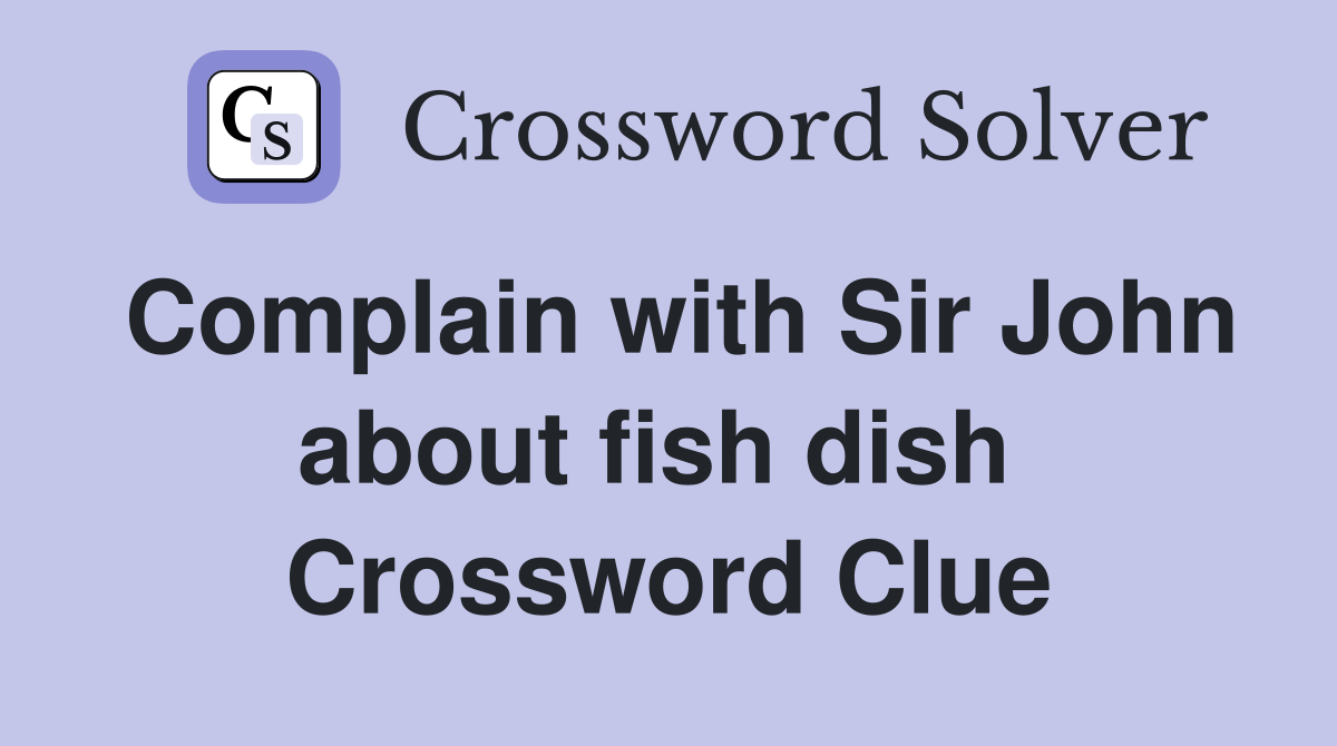 Complain with Sir John about fish dish  Crossword Clue