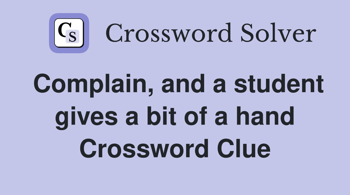 Complain, and a student gives a bit of a hand Crossword Clue