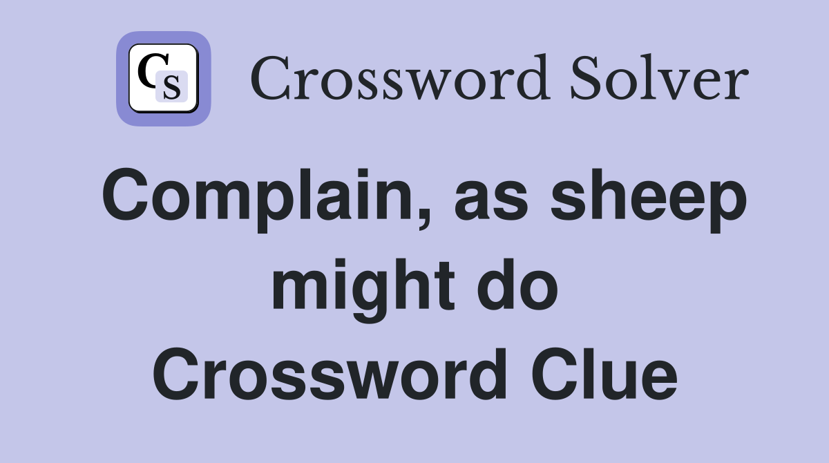 Complain, as sheep might do Crossword Clue