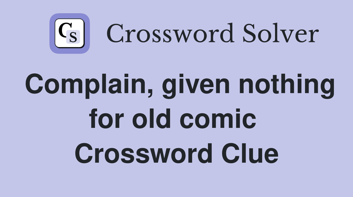 Complain, given nothing for old comic  Crossword Clue