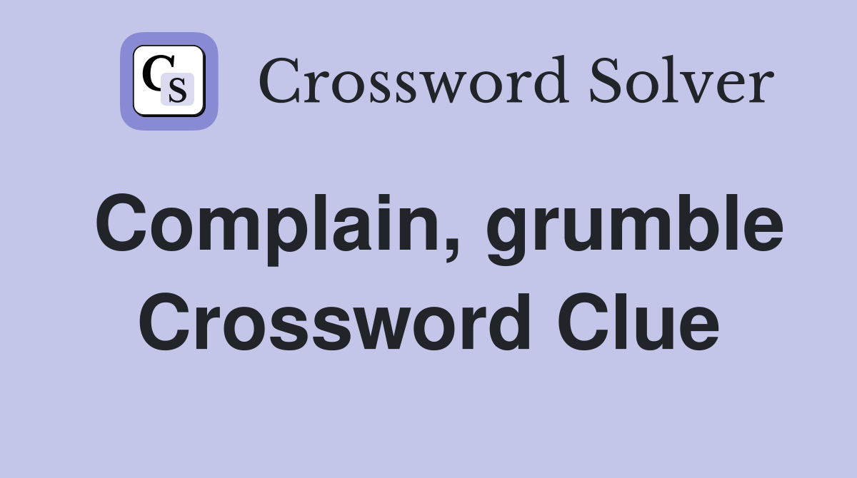 Complain, grumble Crossword Clue