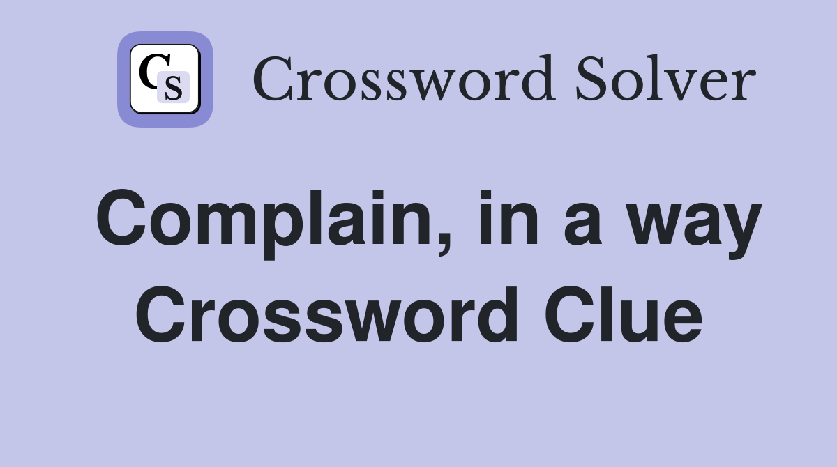 Complain, in a way Crossword Clue