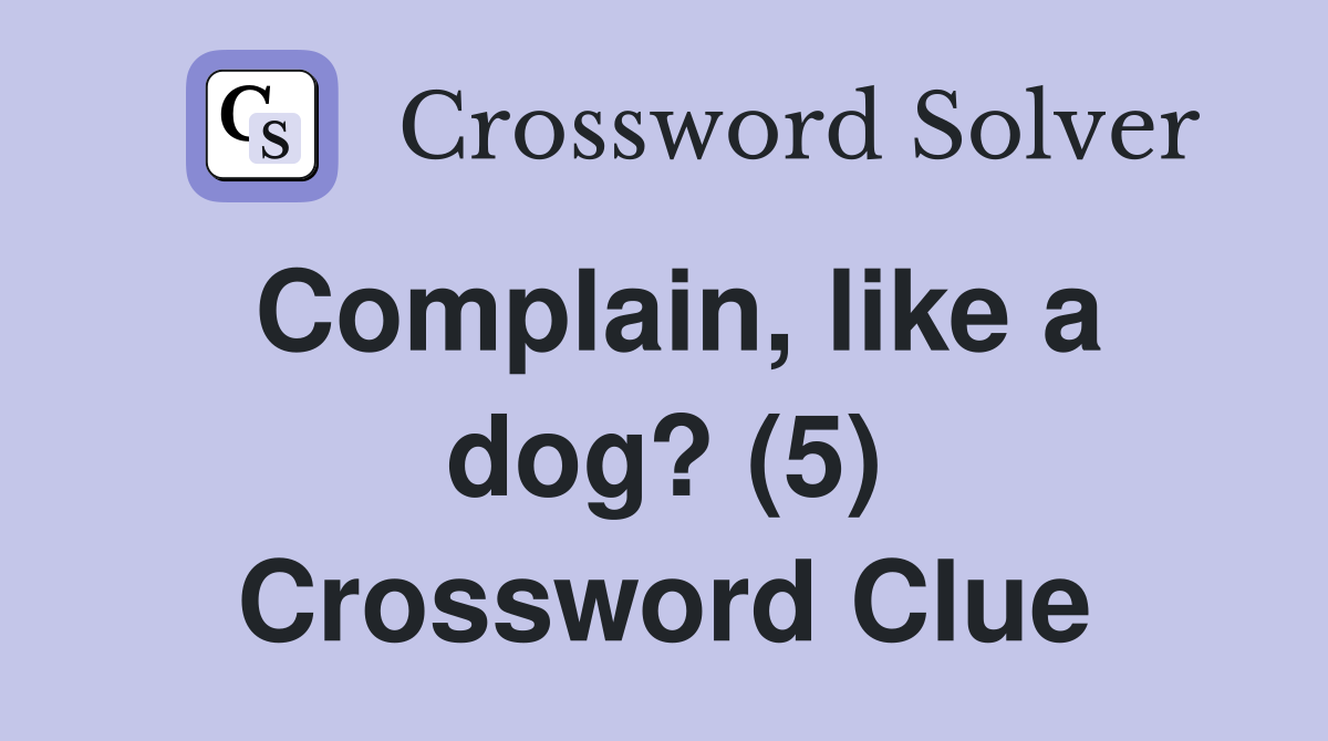 Complain, like a dog? (5) Crossword Clue