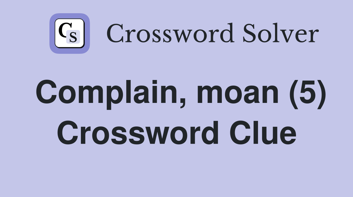 Complain, moan (5) Crossword Clue