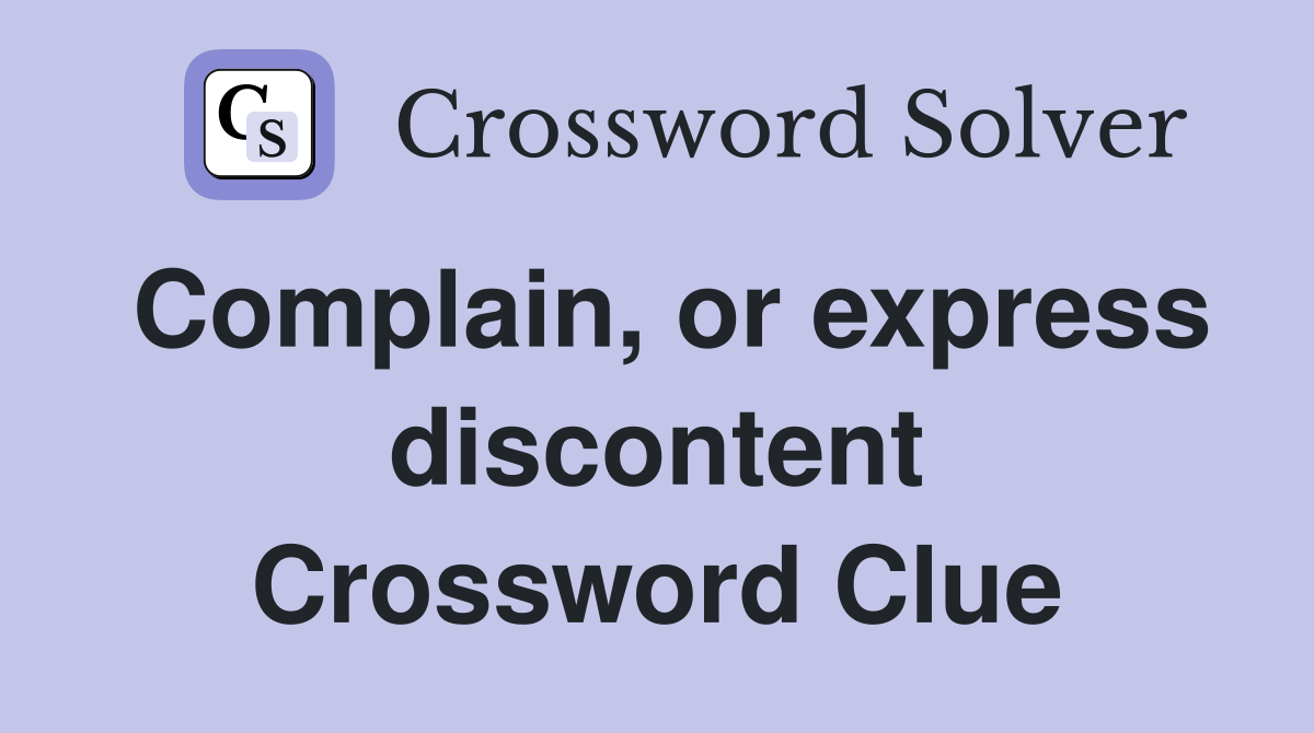Complain, or express discontent Crossword Clue