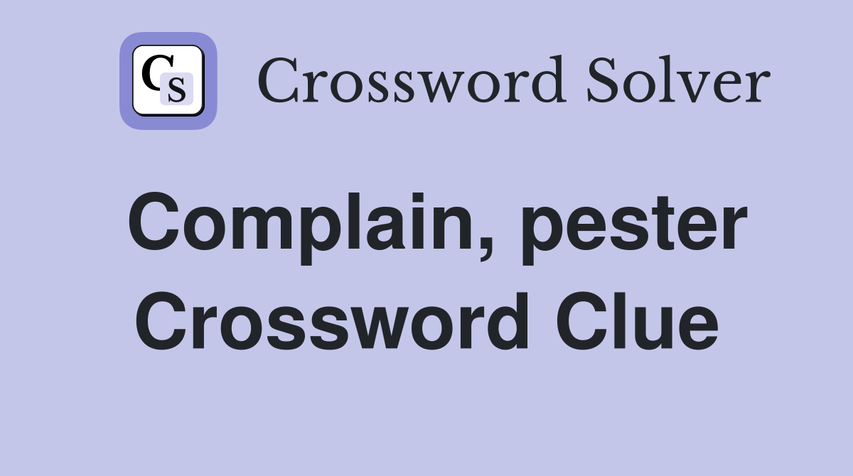 Complain, pester Crossword Clue
