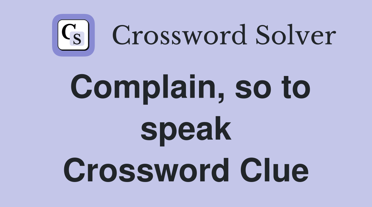 Complain, so to speak Crossword Clue