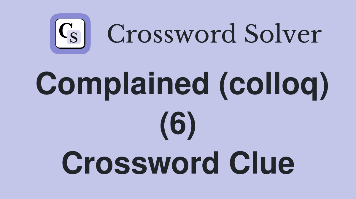 Complained (colloq) (6) Crossword Clue