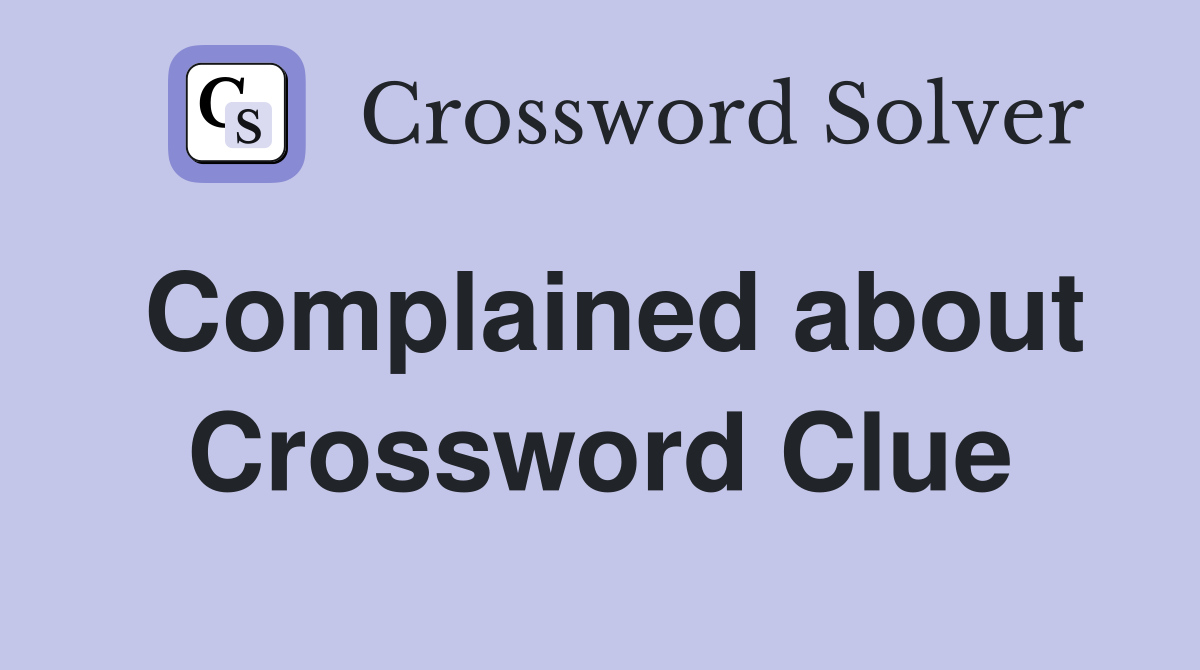 Complained about Crossword Clue