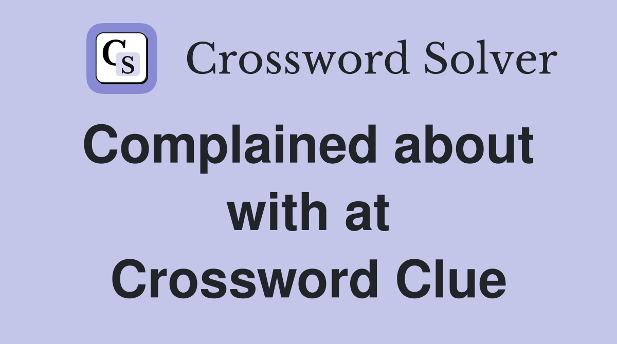 Complained about  with at Crossword Clue