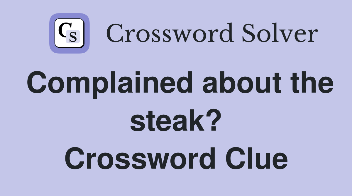Complained about the steak? Crossword Clue