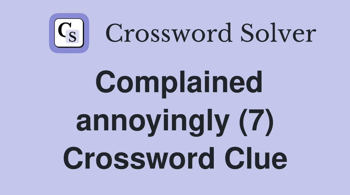 Complained annoyingly (7) Crossword Clue