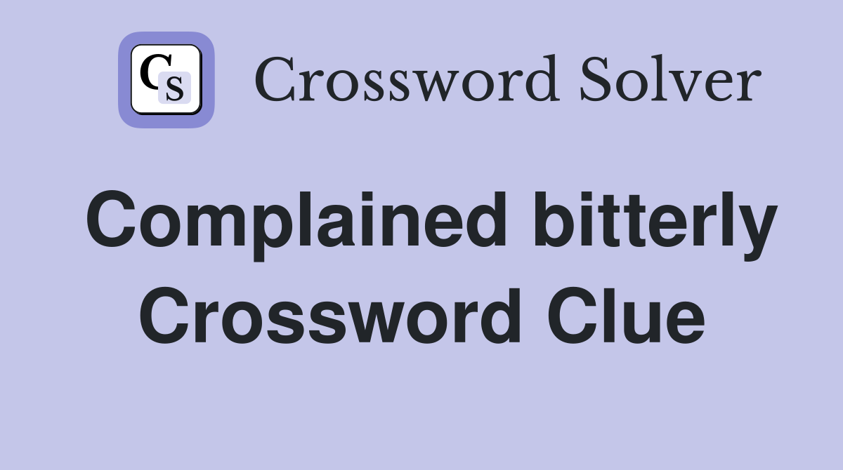 Complained bitterly Crossword Clue