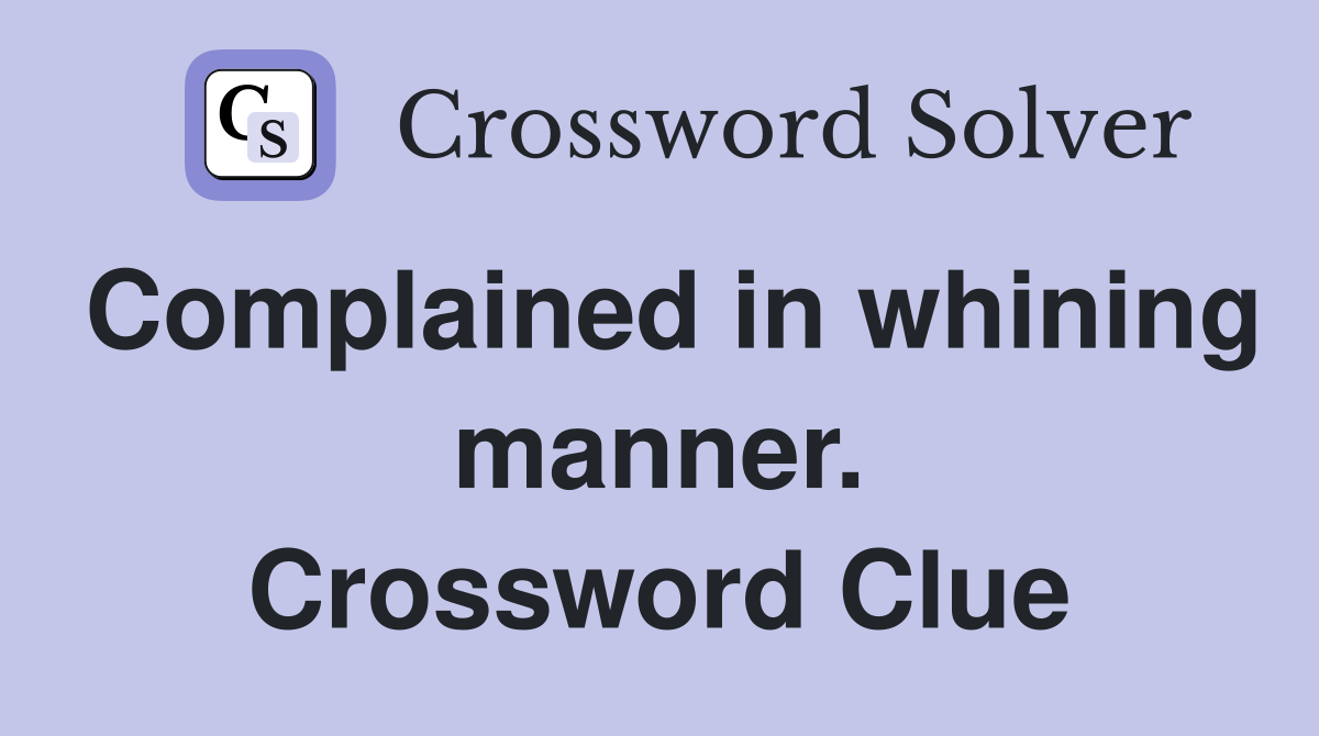 Complained in whining manner. Crossword Clue