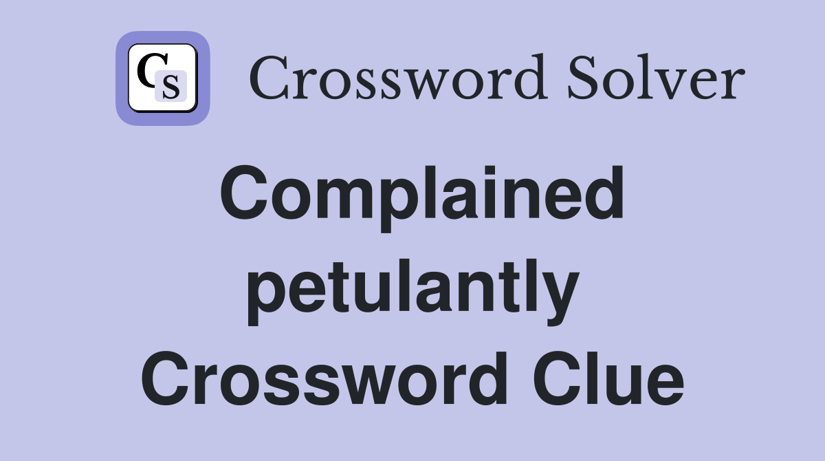 Complained petulantly Crossword Clue
