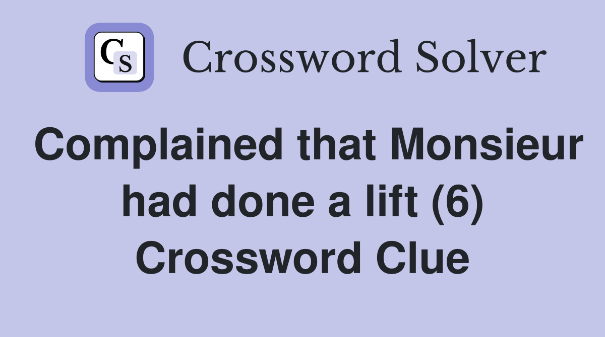 Complained that Monsieur had done a lift (6) Crossword Clue