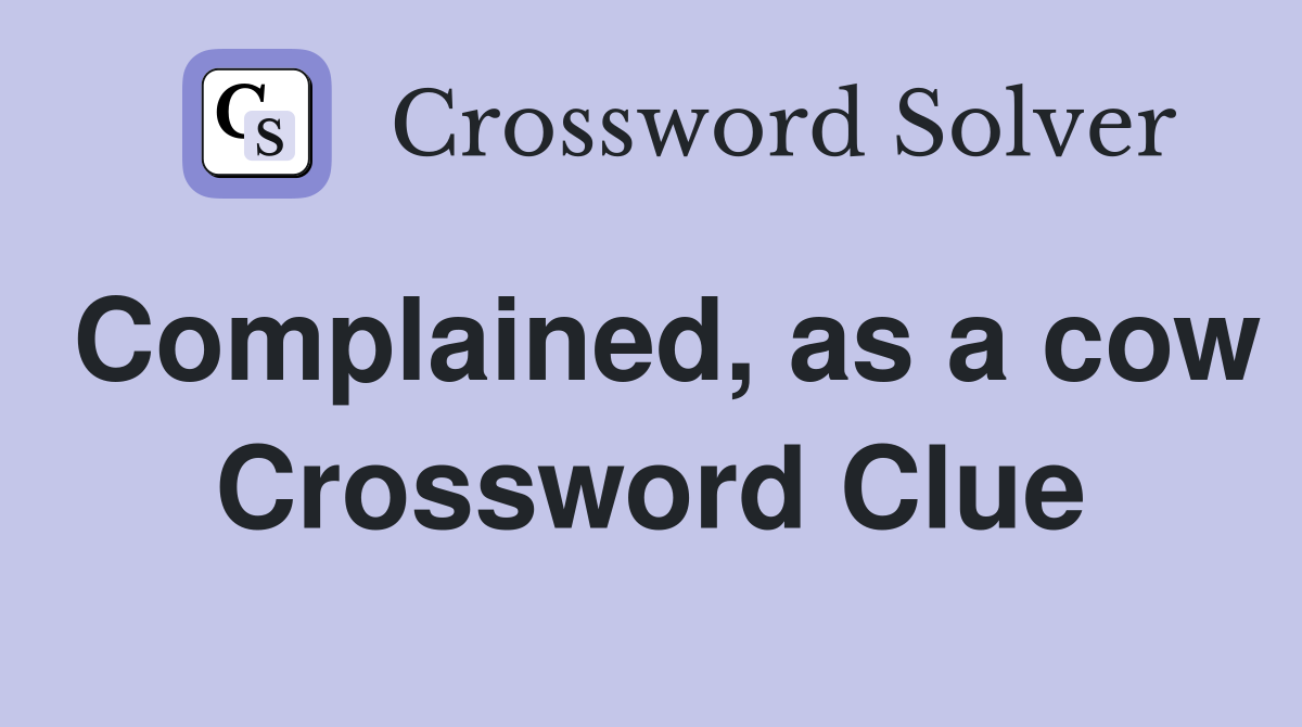 Complained, as a cow Crossword Clue
